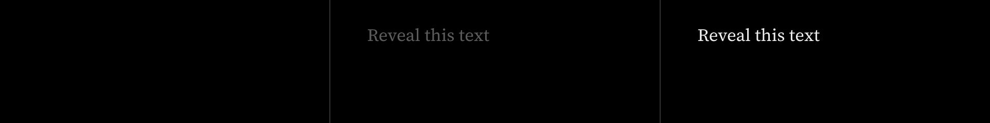 Three frames of the second step: nothing, then the words Reveal this text fading in beside the canvas.