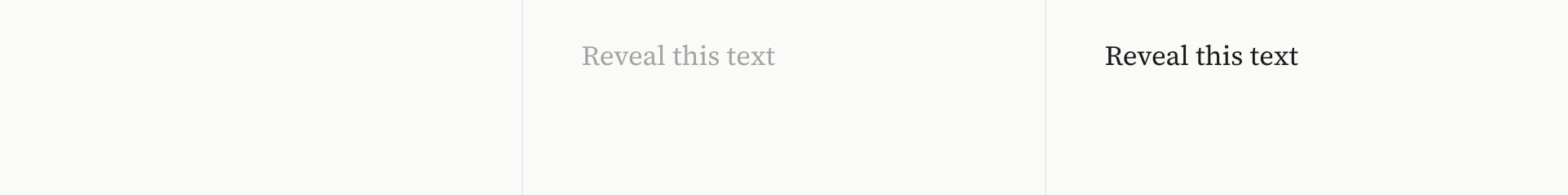 Three frames of the second step: nothing, then the words Reveal this text fading in beside the canvas.
